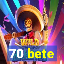 70 bete